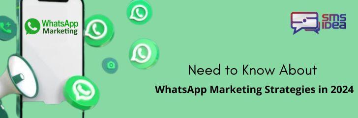 What You Need to Know About WhatsApp Marketing Strategies in 2024